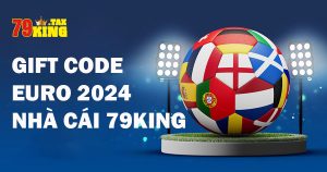 Giftcode Euro 2024 tại nhà cái 79King