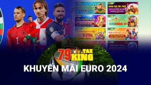 Khuyến mãi Euro 2024 tại 79King